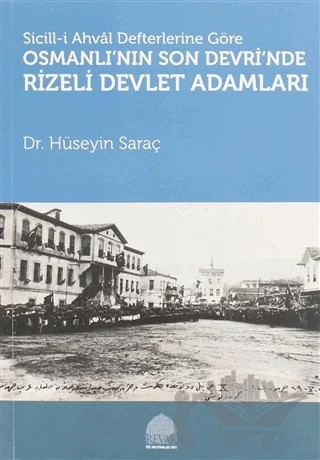 Sicill-i Ahval Defterlerine Göre Osmanlı'nın Son Devri'nde Rizeli Devlet Adamları – Hüseyin Saraç – REVAK Rize Araştırmaları Vakfı kitap kapağı