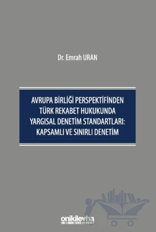Avrupa Birliği Perspektifinden Türk Rekabet Hukukunda Yargısal Denetim Standartları: Kapsamlı ve Sınırlı Denetim – Emrah Uran – On İki Levha Yayınları kitap kapağı