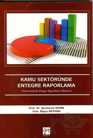 Kamu Sektöründe Entegre Raporlama – Büşra Bayhan, Şerafettin Sevim – Gazi Kitabevi kitap kapağı