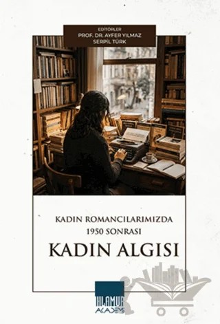 Kadın Romancılarımızda 1950 Sonrası Kadın Algısı – Kolektif – Ihlamur Akademi kitap kapağı