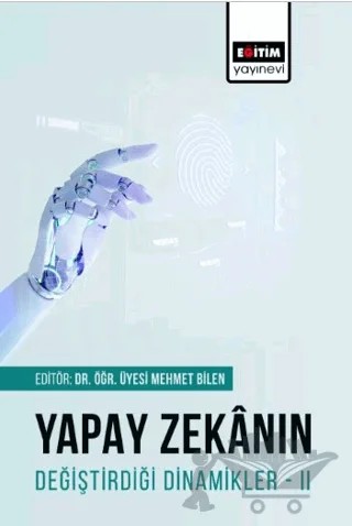 Yapay Zekanın Değiştirdiği Dinamikler 2 – Onur Sevli, Nazlı Turhan, Ahmet Haşim Yurttakal, Nimet Işık, Muhammet Demirbaş, Özgür Kalafat, Ersan Okatan, Buğra Güzel, İlhan Uysal, Osman Erol, Vesile Gül Başer, Sultan Kılıç, Tuğba Seferoğlu, Mehmet Kılınç, Hale UysaL, Adnan Kalkan, Ali Hakan Işık, Mehmet Furkan Akça, Mehmet Fatih Demiral – Eğitim Yayınevi - Bilimsel Eserler kitap kapağı