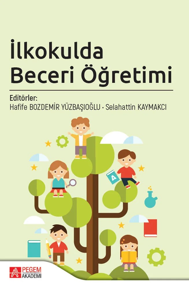 İlkokulda Beceri Öğretimi – Hafife Bozdemir Yüzbaşıoğlu, Ali Ertuğrul Küpeli, Cansel Kadıoğlu Akbulut, Demet Şahin Kalyon – Pegem Akademi Yayıncılık kitap kapağı