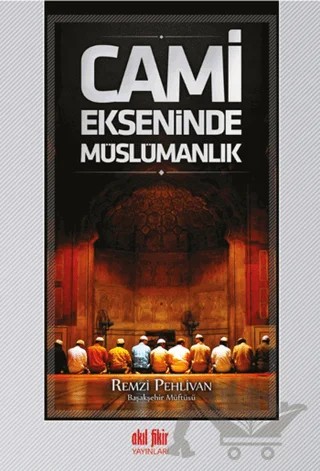 Cami Ekseninde Müslümanlık – Remzi Pehlivan – Akıl Fikir Yayınları kitap kapağı