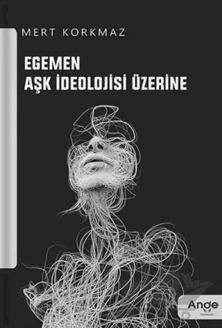 Egemen Aşk İdeolojisi Üzerine – Mert Korkmaz – Ange Yayınları kitap kapağı