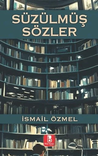 Süzülmüş Sözler – İsmail Özmel – Bilge Budun Yayınları kitap kapağı