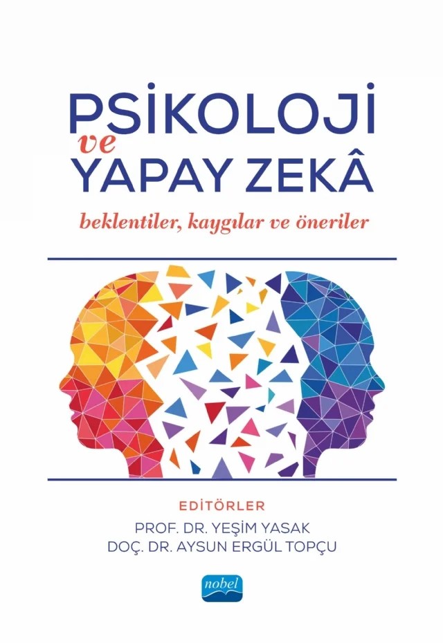 PSİKOLOJİ VE YAPAY ZEKÂ - Beklentiler, Kaygılar ve Öneriler – Arzu Çalışkan Sarı, Aysun Ergül Topçu, Ayşen Güre, Belgin Üstün Güllü, Ece Varlık Özsoy, Erkan Eyrikaya, Erol Özçelik, Fatma Uçar Boyraz, Ferhat Ayyıldız, Hasan Hüseyin Ateş, Hilmi Uysal, İlayda Yıldırım, Latife Gürsoy, Nesrin Hisli Şahin, Turan Gündüz, Yeşim Yasak – Nobel Akademik Yayıncılık kitap kapağı