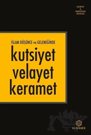 İslam Düşünce ve Geleneğinde Kutsiyet Velayet Keramet – Kolektif – Kuramer Yayınları kitap kapağı
