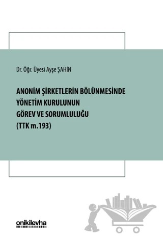 Anonim Şirketlerin Bölünmesinde Yönetim Kurulunun Görev ve Sorumluluğu – Ayşe Şahin – On İki Levha Yayınları kitap kapağı