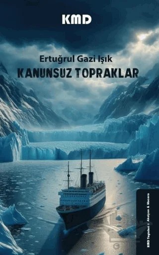 Kanunsuz Topraklar – Ertuğrul Gazi Işık – KMD Yayınları kitap kapağı