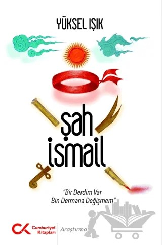 Şah İsmail – Yüksel Işık – Cumhuriyet Kitapları kitap kapağı