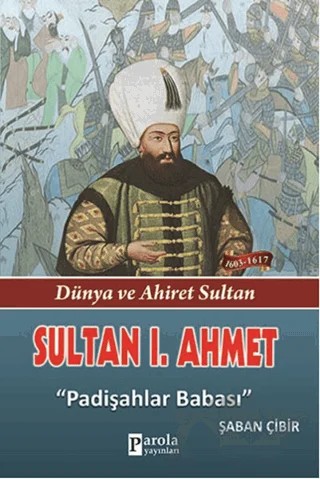 Sultan 1. Ahmet – Şaban Çibir – Parola Yayınları kitap kapağı