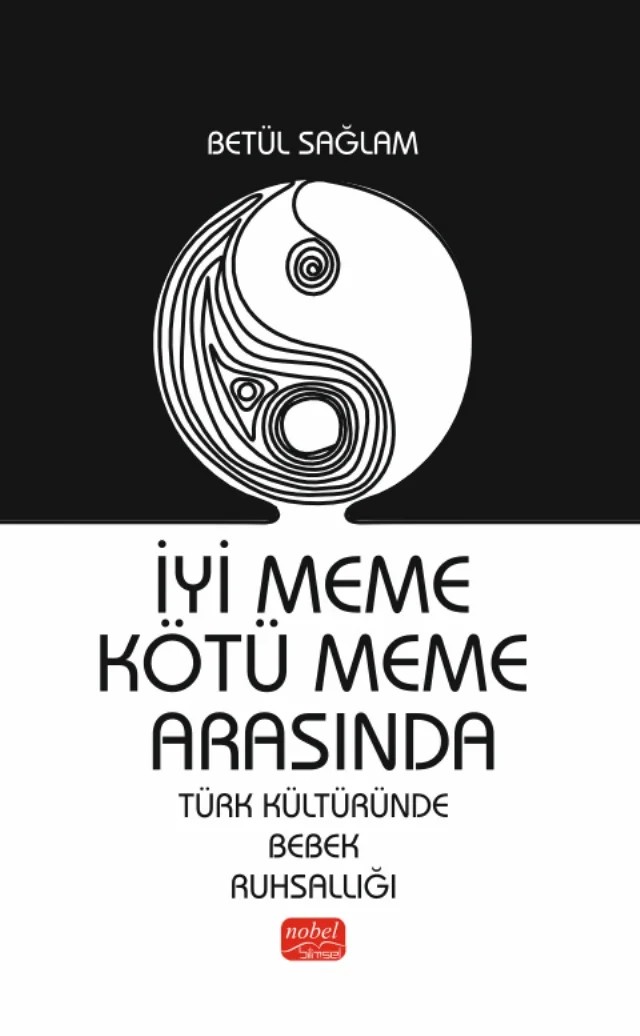 İYİ MEME KÖTÜ MEME ARASINDA - Türk Kültüründe Bebek Ruhsallığı – Betül Sağlam – Nobel Bilimsel Eserler kitap kapağı