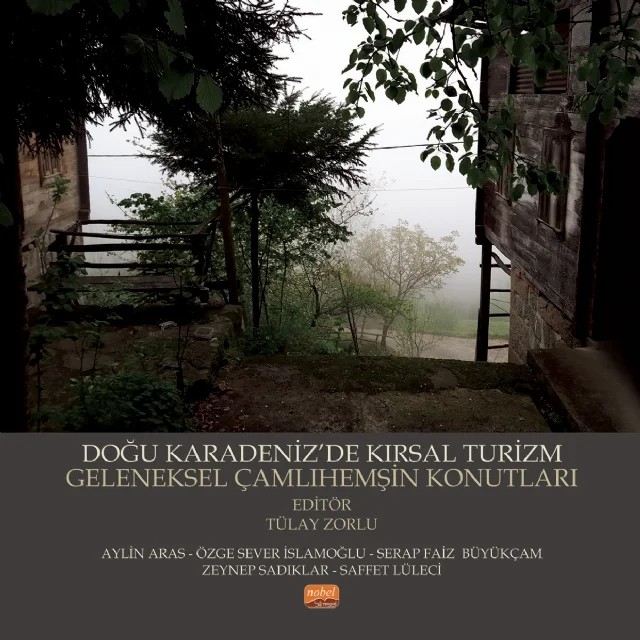 Doğu Karadeniz’de Kırsal Turizm Geleneksel Çamlıhemşin Konutları – Aylin Aras, Özge Sever İslamoğlu, Saffet Lüleci, Serap Faiz Büyükçam, Tülay ZORLU, Zeynep Sadıklar – Nobel Bilimsel Eserler kitap kapağı