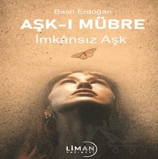 Aşk-ı Mübre İmkansız Aşk – Basri Erdoğan – Liman Yayınevi kitap kapağı