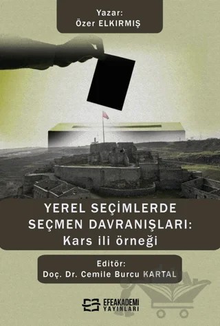 Yerel Seçimlerde Seçmen Davranışları: Kars İli Örneği – Özer Elkırmış – Efe Akademi Yayınları kitap kapağı