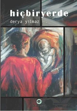 Hiçbiryerde – Derya Yılmaz – Kassandra Yayınları kitap kapağı