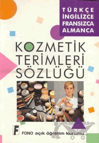 Kozmetik Terimleri Sözlüğü Türkçe-İngilizce / Fransızca-Almanca – Mehmet Sarıoğlu, Reyhan Kaynar, Şevket Serdar Türet, Zafer Ulusoy – Fono Yayınları kitap kapağı