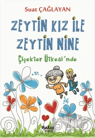 Zeytin Kız ve Zeytin Nine : Çiçekler Ülkesi'nde – B. Suat Çağlayan – Yakın Kitabevi kitap kapağı