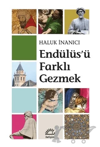 Endülüs'ü Farklı Gezmek – Haluk İnanıcı – İletişim Yayınevi kitap kapağı