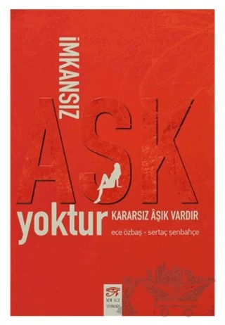 İmkansız Aşk Yoktur Kararsız Aşık Vardır – Ece Özbaş, Sertaç Şenbahçe – New Age Yayınları kitap kapağı