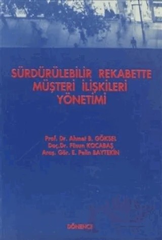 Sürdürülebilir Rekabette Müşteri İlişkileri Yönetimi – Ahmet B. Göksel, E. Pelin Baytekin, Füsun Kocabaş – Dönence Basım ve Yayın Hizmetleri kitap kapağı