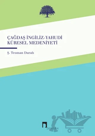 Çağdaş İngiliz-Yahudi Küresel Medeniyeti – Şaban Teoman Duralı – Dergah Yayınları kitap kapağı