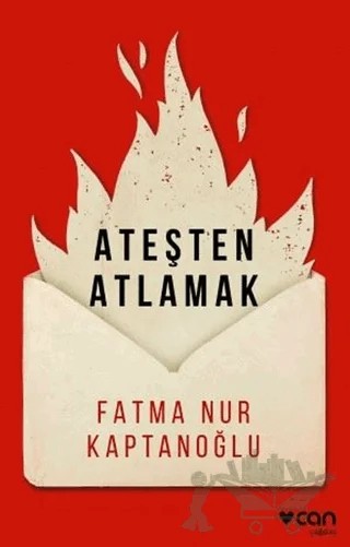 Ateşten Atlamak – Fatma Nur Kaptanoğlu – Can Yayınları kitap kapağı