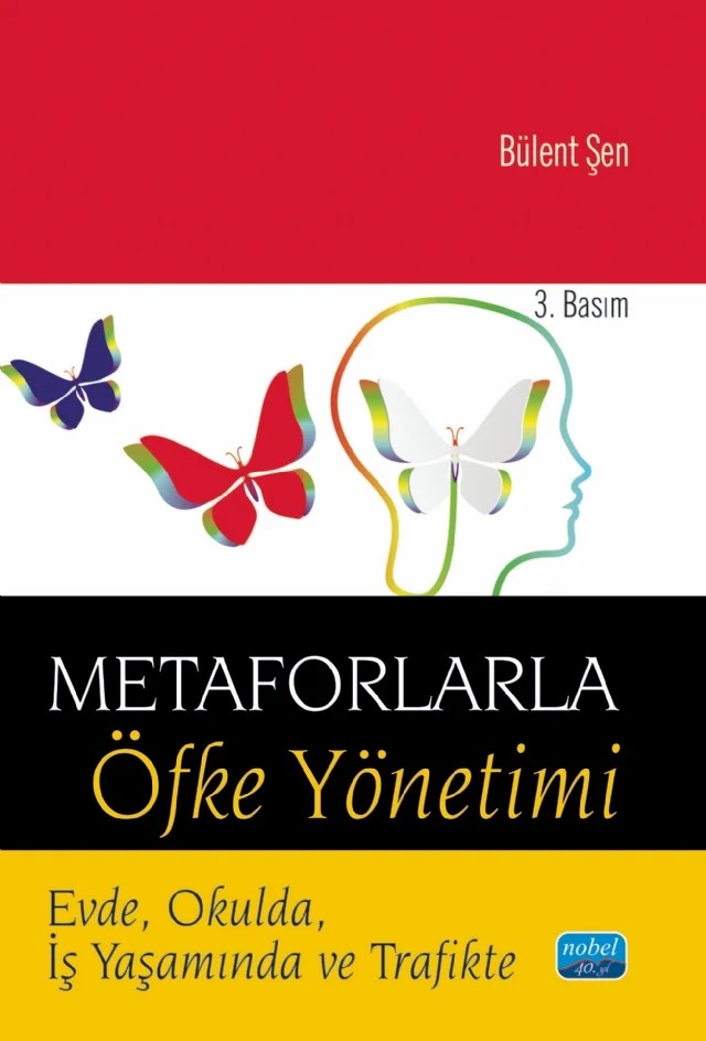 METAFORLARLA ÖFKE YÖNETİMİ - Evde, Okulda, İş Yaşamında ve Trafikte – Bülent Şen – Nobel Akademik Yayıncılık kitap kapağı
