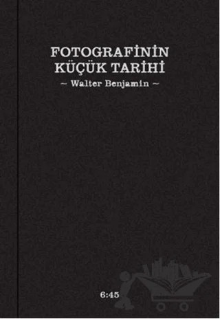 Fotografinin Küçük Tarihi – Walter Benjamin – Altıkırkbeş Yayınları kitap kapağı