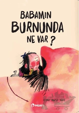 Babamın Burnunda Ne Var? – Zeynep Bihter Yıldız – Pulsera Yayınevi kitap kapağı