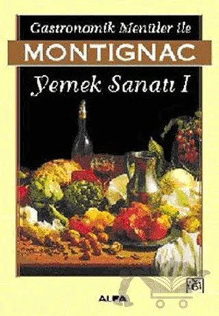 Gastronomik Menüler İle Montignac Yemek Sanatı 1 – Michel Montignac – Alfa Yayınları kitap kapağı
