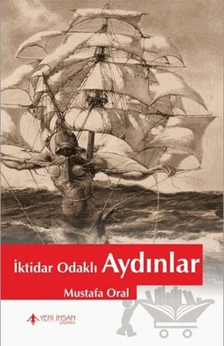 İktidar Odaklı Aydınlar – Mustafa Oral – Yeni İnsan Yayınevi kitap kapağı