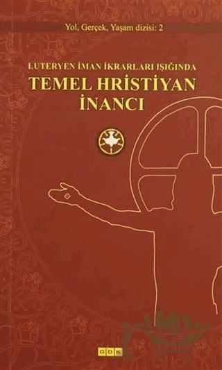 Luteryen İman İkrarları Işığında Temel Hristiyan İnancı – Kolektif – GDK Yayınları kitap kapağı