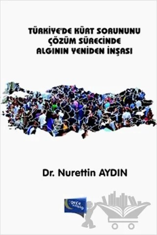 Türkiye'de Kürt Sorununu Çözüm Sürecinde Algının Yeniden İnşası – Nurettin Aydın – Gece Kitaplığı kitap kapağı