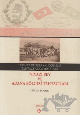 İttihat ve Terakki Dönemi Tahtacı Araştırmaları - Niyazi Bey ve Adana Bölgesi Tahtacıları – Serdar Sarısır – Kömen Yayınları kitap kapağı