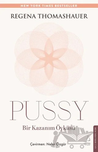Pussy: Bir Kazanım Öyküsü – Regena Thomashauer – Destek Yayınları kitap kapağı