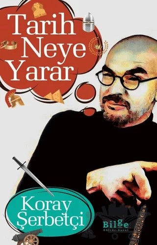Tarih Neye Yarar – Koray Şerbetçi – Bilge Kültür Sanat kitap kapağı