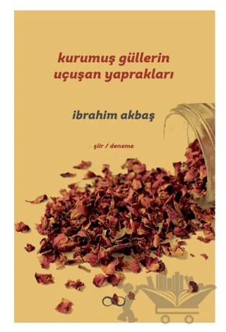 Kurumuş Güllerin Uçuşan Yaprakları – İbrahim Akbaş – Bengisu Yayınları kitap kapağı