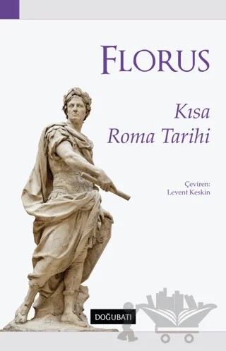 Kısa Roma Tarihi – Lucius Annaeus Florus – Doğu Batı Yayınları kitap kapağı
