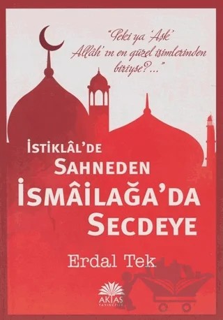 İstiklal'de Sahneden İsmailağa'da Secdeye – Erdal Tek – Aktaş Yayıncılık kitap kapağı