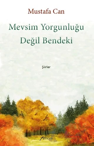 Mevsim Yorgunluğu Değil Bendeki – Mustafa Can – Armoni Yayıncılık kitap kapağı