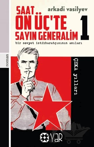 Saat On Üç’te Sayın Generalim 1 - Bir Sovyet İstihbaratçısının Anıları – Arkadi Vasilyev – Yar Yayınları kitap kapağı
