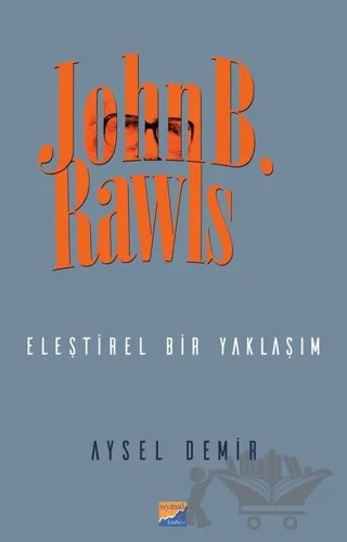 John B. Rawls - Eleştirel Bir Yaklaşım – Aysel Demir – Siyasal Kitabevi kitap kapağı