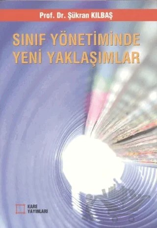 Sınıf Yönetiminde Yeni Yaklaşımlar – Şükran Kılbaş Köktaş – Kare Yayınları kitap kapağı