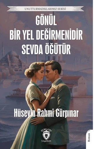 Gönül Bir Yel Değirmenidir Sevda Öğütür – Hüseyin Rahmi Gürpınar – Dorlion Yayınları kitap kapağı