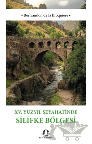 XV Yüzyıl Seyahatinde Silifke Bölgesi – Bertrandon de la Broquiere – Eyce Yayınları kitap kapağı