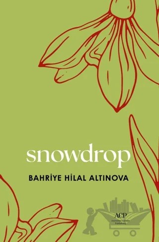 Snowdrop – Bahriye Hilal Altınova – Anatolian Culture Publishing kitap kapağı