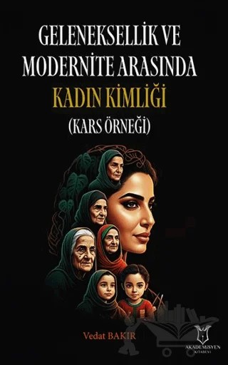 Geleneksellik ve Modernite Arasında Kadın Kimliği (Kars Örneği) – Vedat Bakır – Akademisyen Kitabevi kitap kapağı