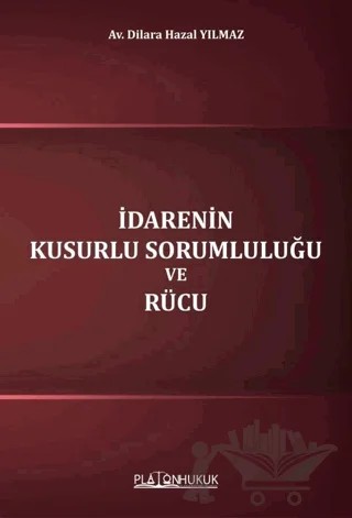 İdarenin Kusurlu Sorumluluğu ve Rücu – Dilara Hazal Yılmaz – Platon Hukuk kitap kapağı