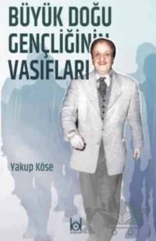 Büyük Doğu Gençliğinin Vasıfları – Yakup Köse – Kökler Kitabevi kitap kapağı